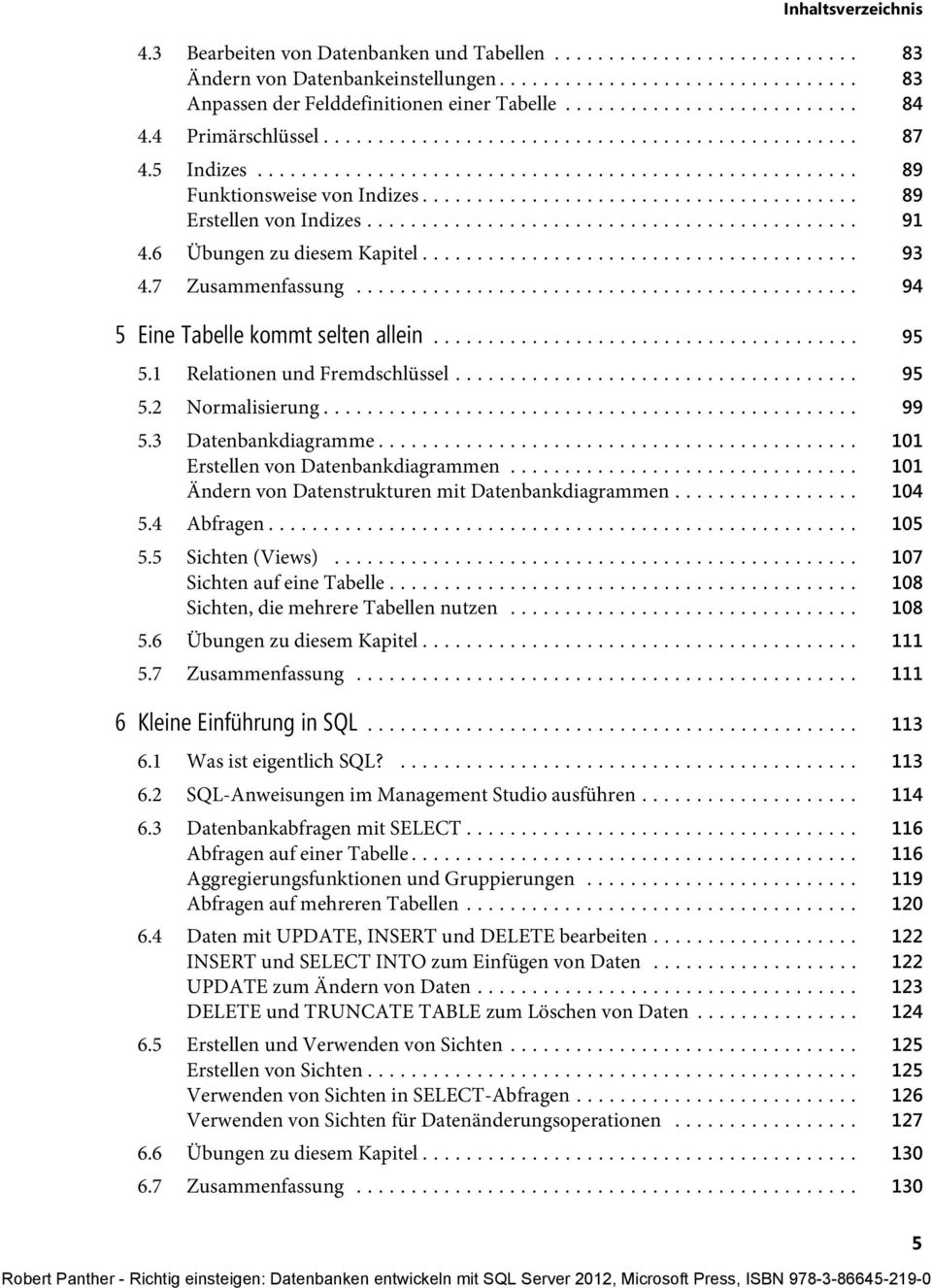 1 Relationen und Fremdschlüssel... 95 5.2 Normalisierung... 99 5.3 Datenbankdiagramme... 101 Erstellen von Datenbankdiagrammen... 101 Ändern von Datenstrukturen mit Datenbankdiagrammen... 104 5.