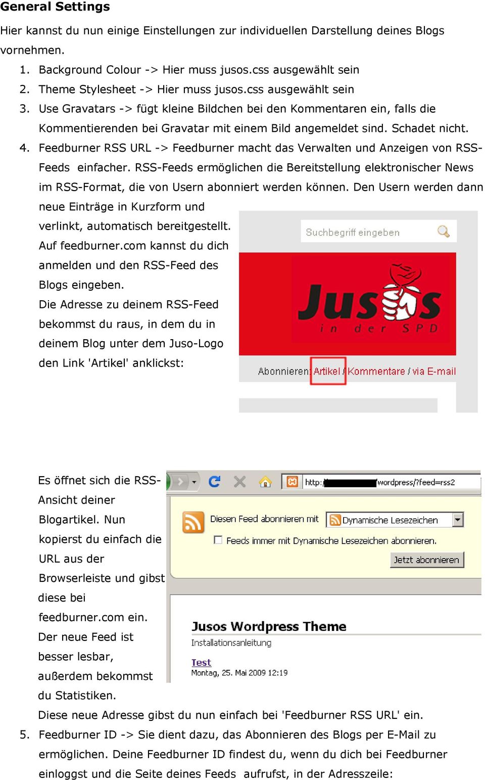 Schadet nicht. 4. Feedburner RSS URL -> Feedburner macht das Verwalten und Anzeigen von RSS- Feeds einfacher.