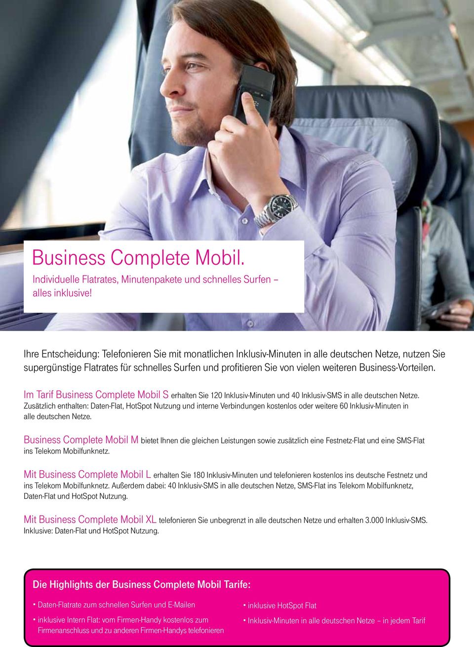 Business-Vorteilen. Im Tarif Business Complete Mobil S erhalten Sie 120 Inklusiv-Minuten und 40 Inklusiv-SMS in alle deutschen Netze.