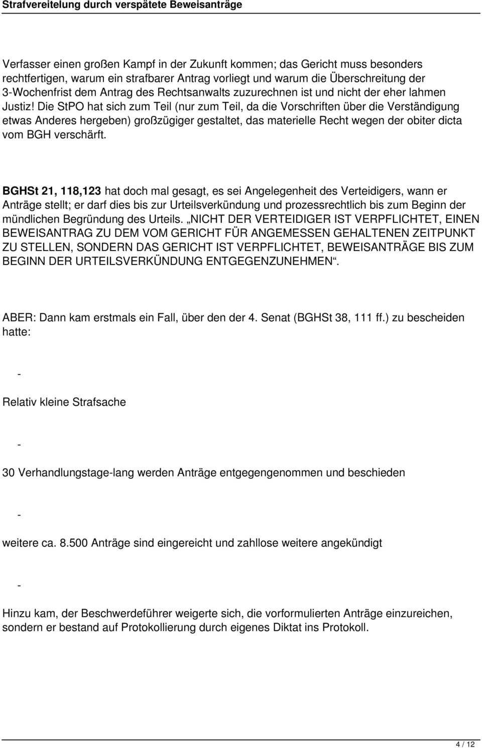 Die StPO hat sich zum Teil (nur zum Teil, da die Vorschriften über die Verständigung etwas Anderes hergeben) großzügiger gestaltet, das materielle Recht wegen der obiter dicta vom BGH verschärft.