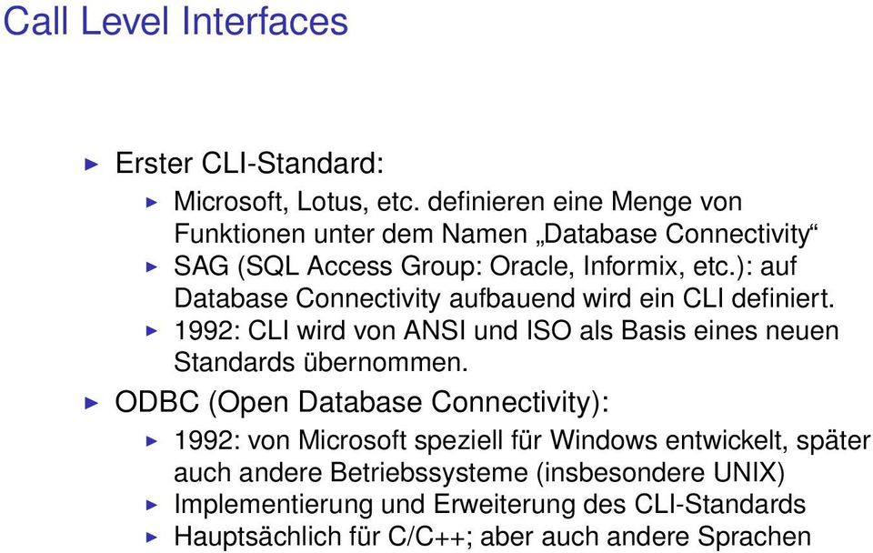): auf Database Connectivity aufbauend wird ein CLI definiert. 1992: CLI wird von ANSI und ISO als Basis eines neuen Standards übernommen.