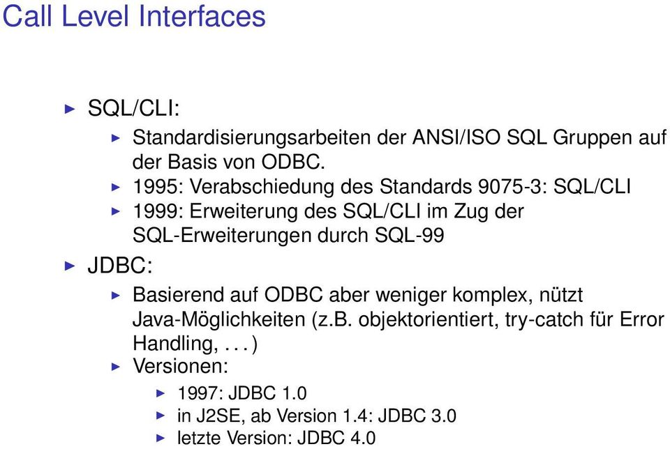 durch SQL-99 JDBC: Basierend auf ODBC aber weniger komplex, nützt Java-Möglichkeiten (z.b. objektorientiert, try-catch für Error Handling,.