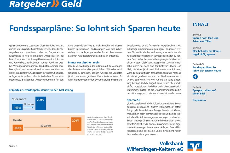 Zudem können Fondsmanager bei Vermögensmanagement-Produkten oftmals flexibler agieren und in aussichtsreiche Investmentthemen unterschiedlichster Anlageklassen investieren.