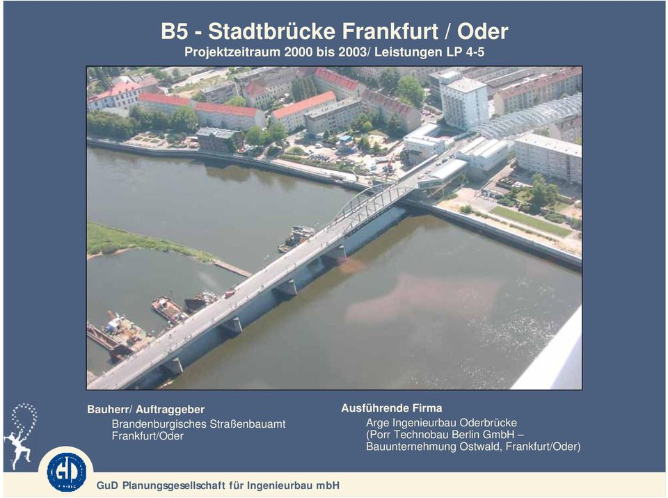 Ausführende Firma Arge Ingenieurbau Oderbrücke (Porr Technobau Berlin GmbH