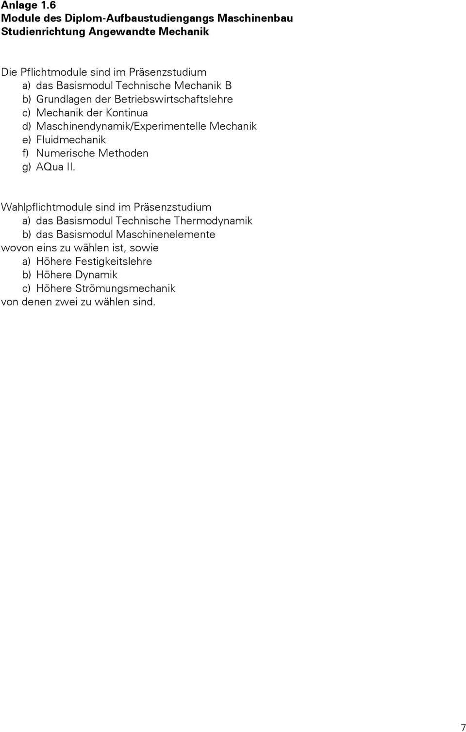 Betriebswirtschaftslehre c) Mechanik der Kontinua d) Maschinendynamik/Experimentelle Mechanik e)