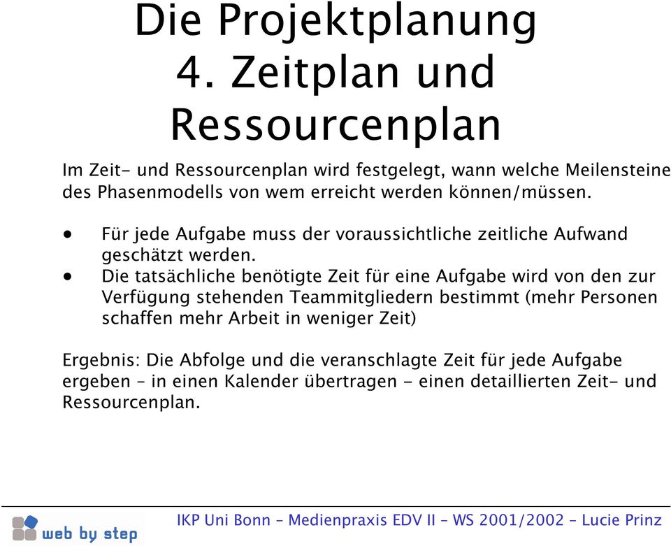 können/müssen. Für jede Aufgabe muss der voraussichtliche zeitliche Aufwand geschätzt werden.