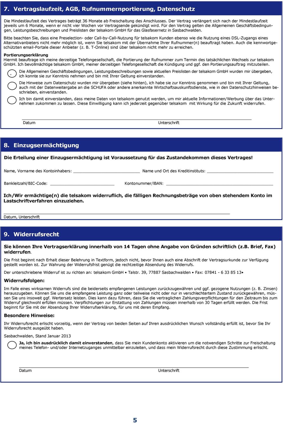 Für den Vertrag gelten die Allgemeinen Geschäftsbedingungen, Leistungsbeschreibungen und Preislisten der telsakom GmbH für das Glasfasernetz in Sasbachwalden.