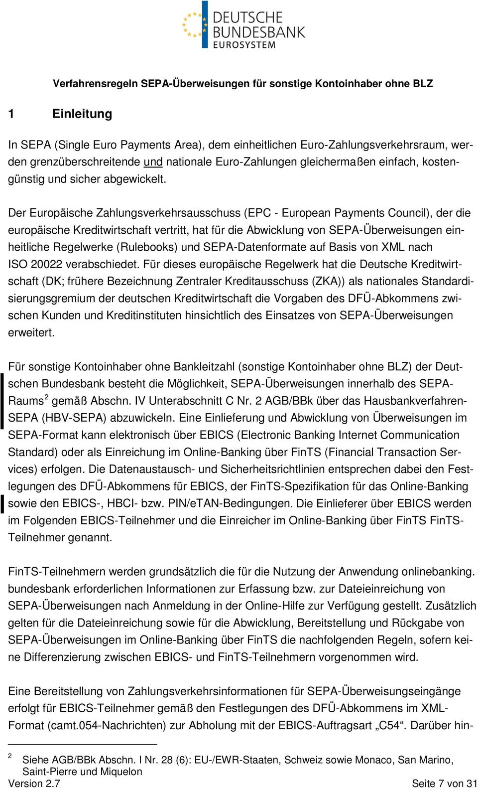 Der Europäische Zahlungsverkehrsausschuss (EPC - European Payments Council), der die europäische Kreditwirtschaft vertritt, hat für die Abwicklung von SEPA-Überweisungen einheitliche Regelwerke