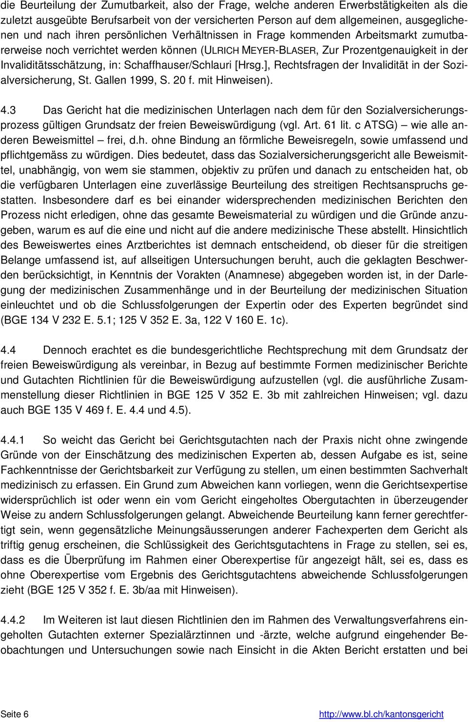 Schaffhauser/Schlauri [Hrsg.], Rechtsfragen der Invalidität in der Sozialversicherung, St. Gallen 1999, S. 20 f. mit Hinweisen). 4.