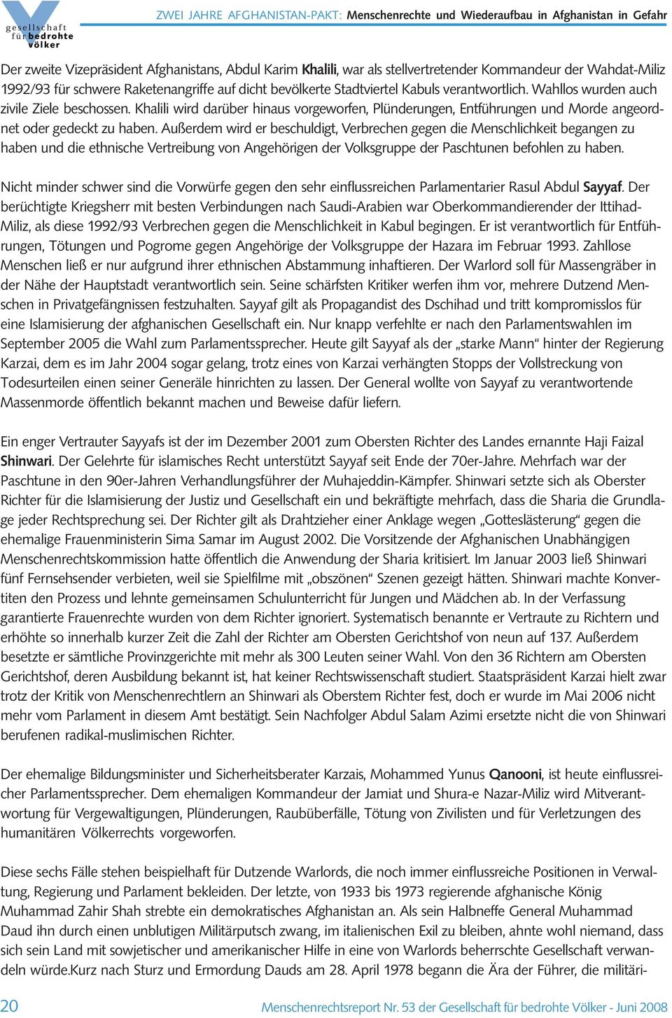 Außerdem wird er beschuldigt, Verbrechen gegen die Menschlichkeit begangen zu haben und die ethnische Vertreibung von Angehörigen der Volksgruppe der Paschtunen befohlen zu haben.