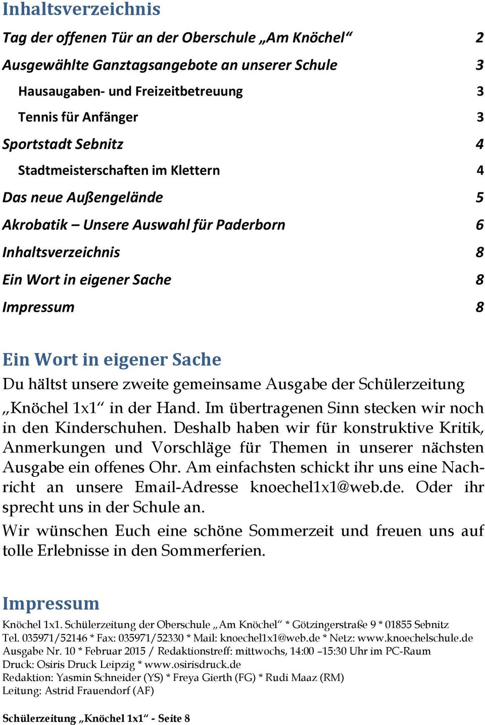 unsere zweite gemeinsame Ausgabe der Schülerzeitung Knöchel 1x1 in der Hand. Im übertragenen Sinn stecken wir noch in den Kinderschuhen.