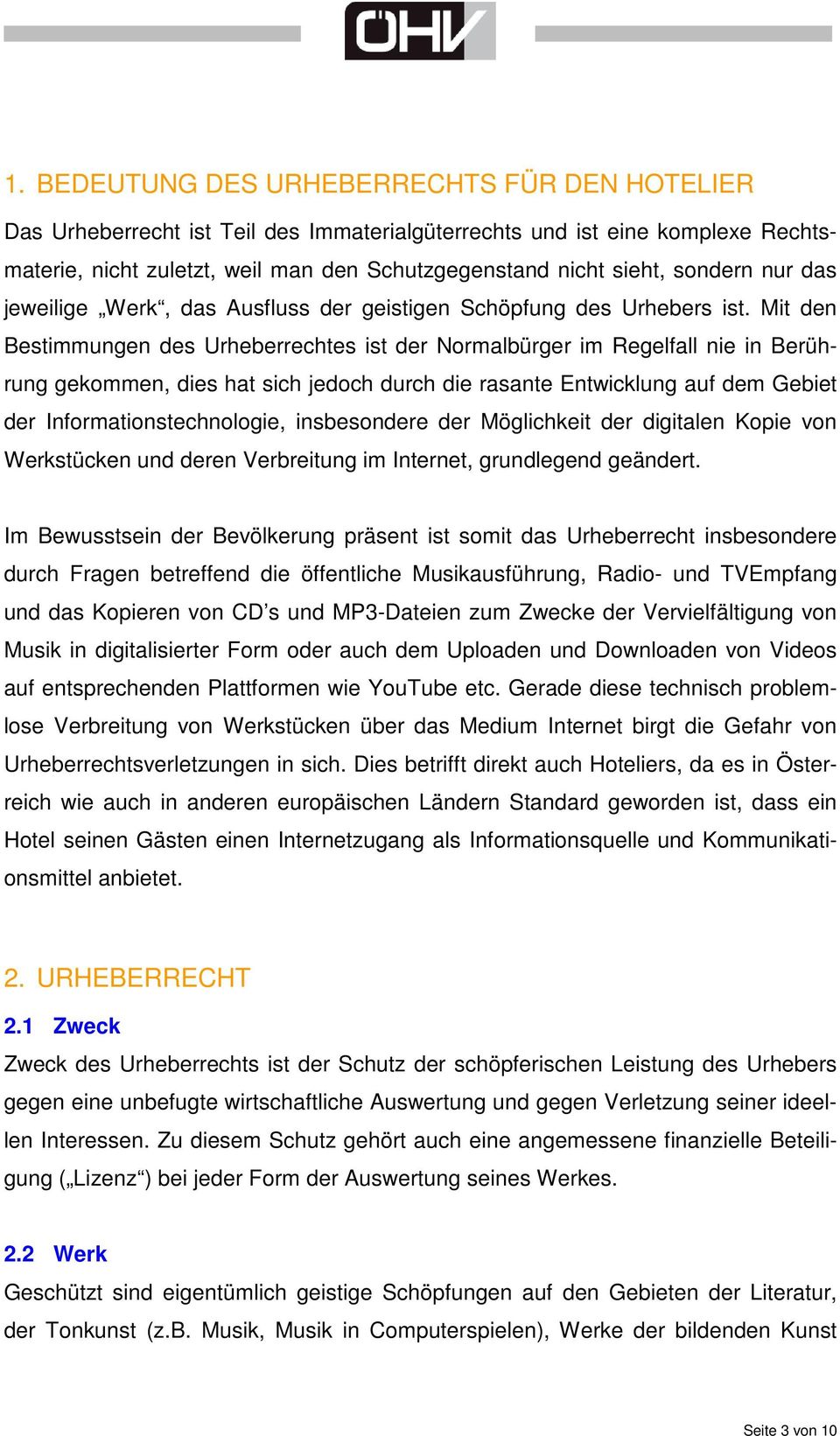 Mit den Bestimmungen des Urheberrechtes ist der Normalbürger im Regelfall nie in Berührung gekommen, dies hat sich jedoch durch die rasante Entwicklung auf dem Gebiet der Informationstechnologie,