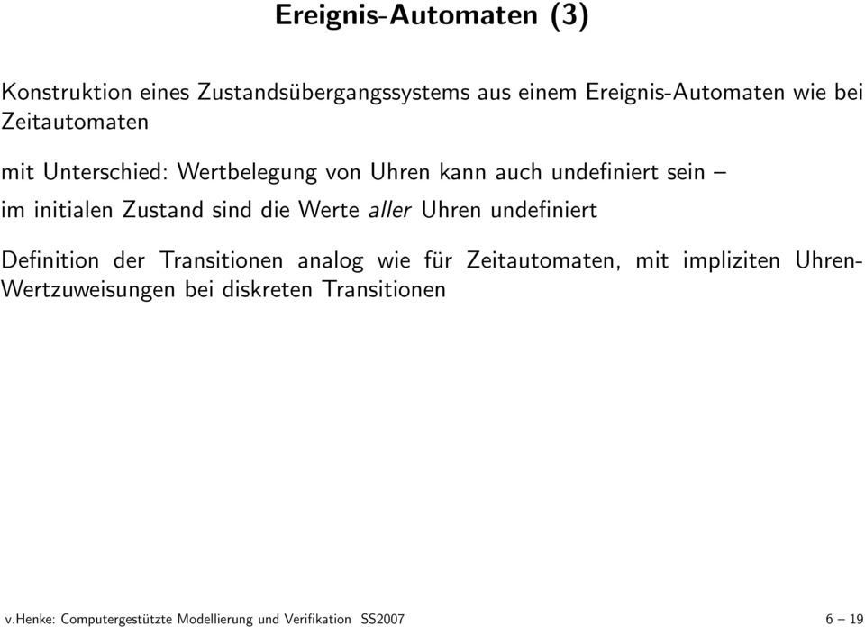 die Werte aller Uhren undefiniert Definition der Transitionen analog wie für Zeitautomaten, mit impliziten