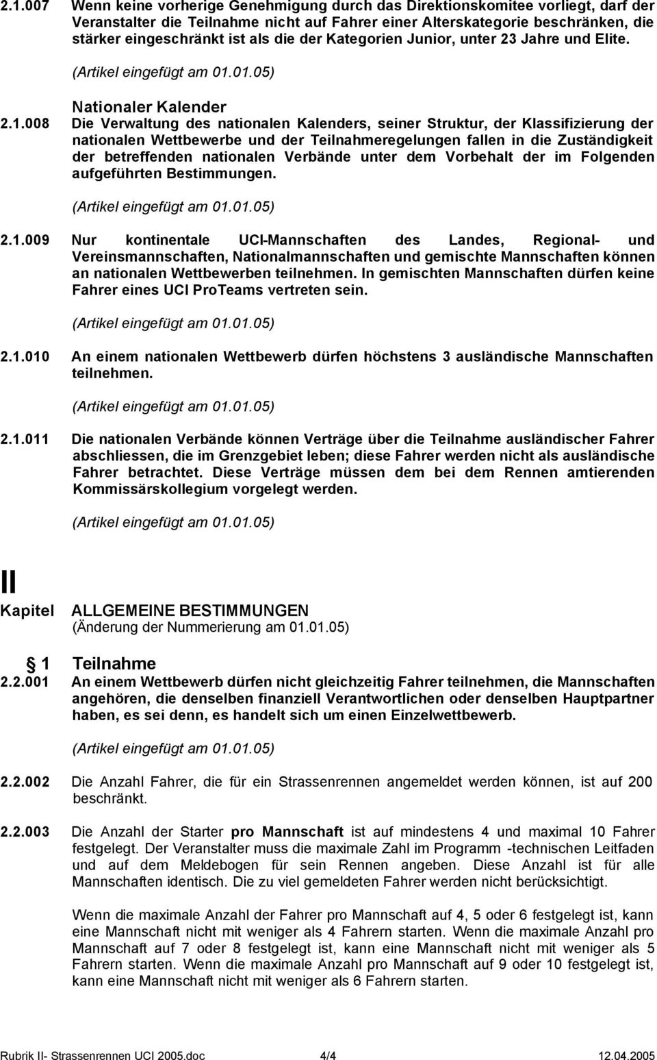 01.05) Nationaler Kalender 2.1.008 Die Verwaltung des nationalen Kalenders, seiner Struktur, der Klassifizierung der nationalen Wettbewerbe und der Teilnahmeregelungen fallen in die Zuständigkeit der