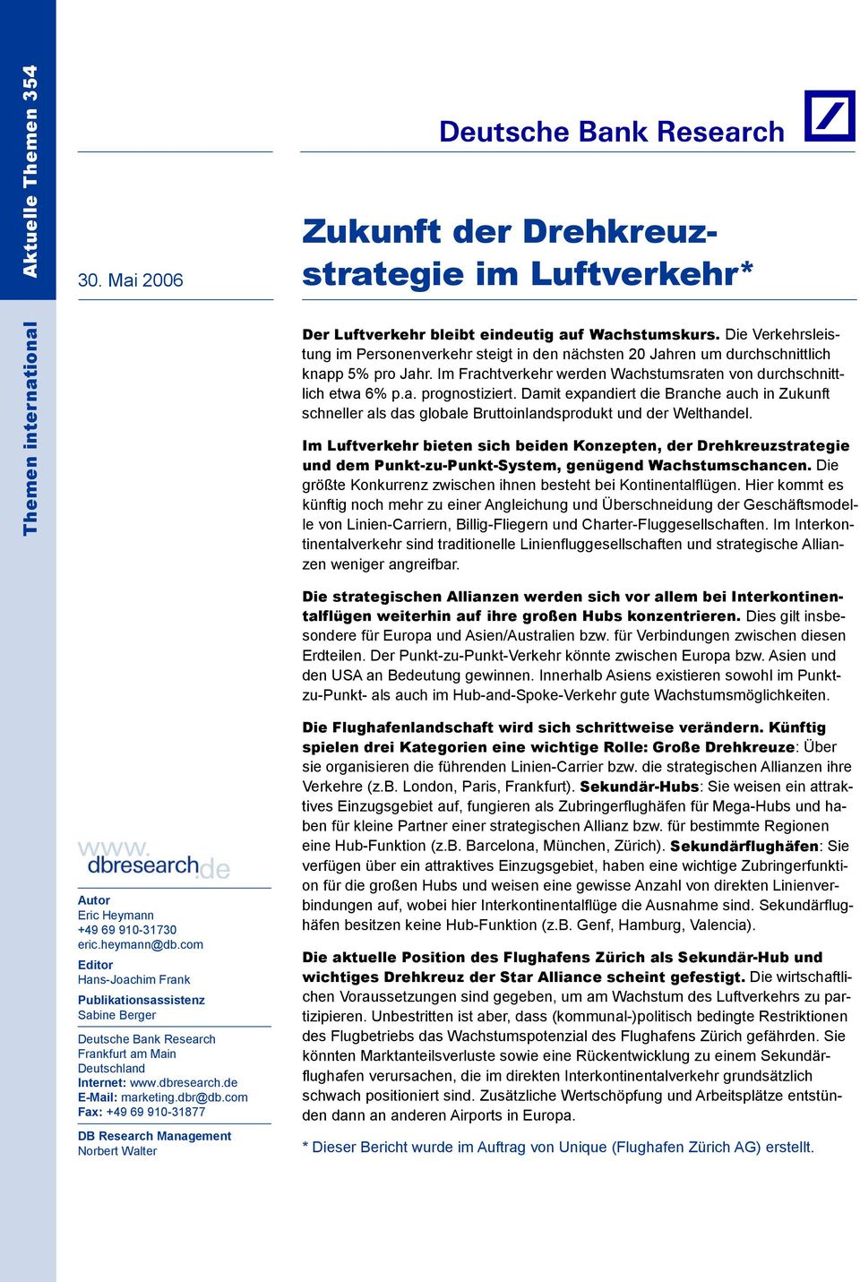 Damit expandiert die Branche auch in Zukunft schneller als das globale Bruttoinlandsprodukt und der Welthandel.