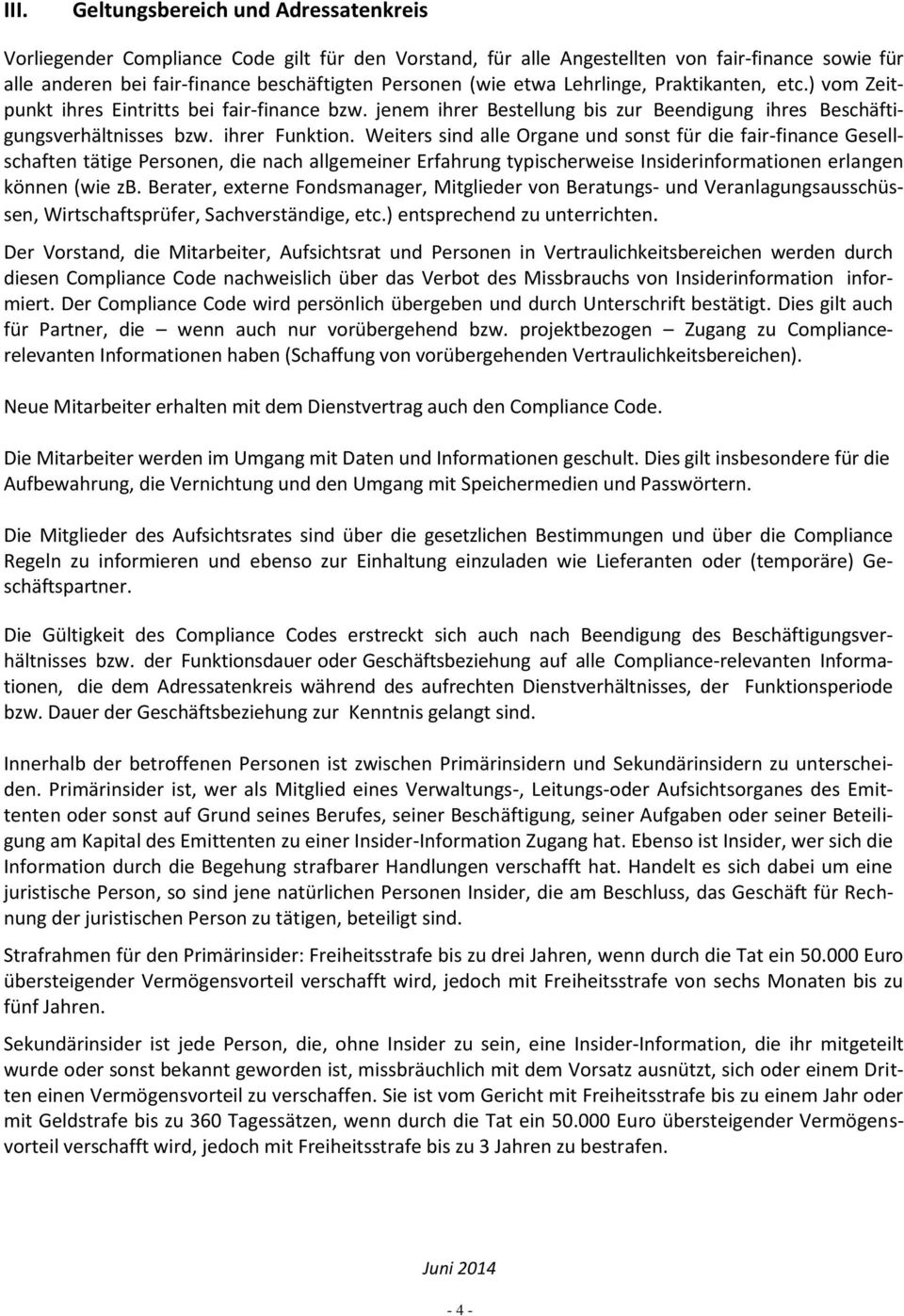 Weiters sind alle Organe und sonst für die fair-finance Gesellschaften tätige Personen, die nach allgemeiner Erfahrung typischerweise Insiderinformationen erlangen können (wie zb.