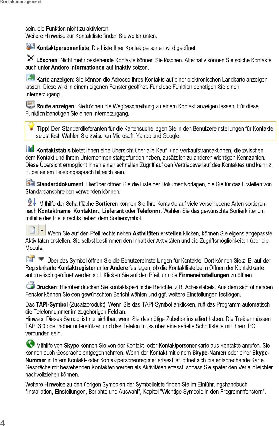 Karte anzeigen: Sie können die Adresse Ihres Kontakts auf einer elektronischen Landkarte anzeigen lassen. Diese wird in einem eigenen Fenster geöffnet.