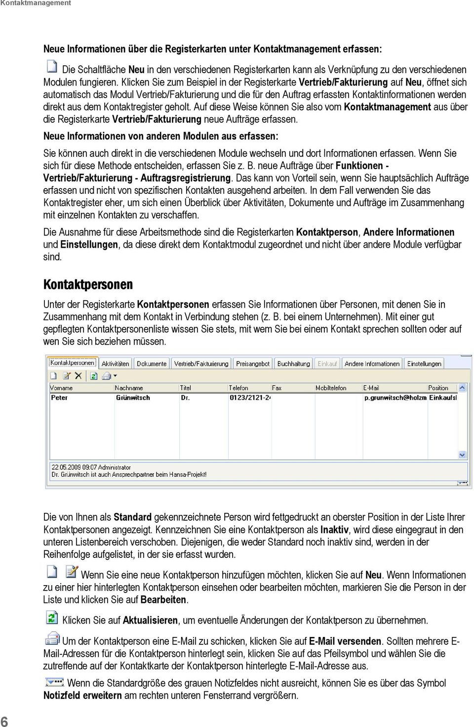 Klicken Sie zum Beispiel in der Registerkarte Vertrieb/Fakturierung auf Neu, öffnet sich automatisch das Modul Vertrieb/Fakturierung und die für den Auftrag erfassten Kontaktinformationen werden