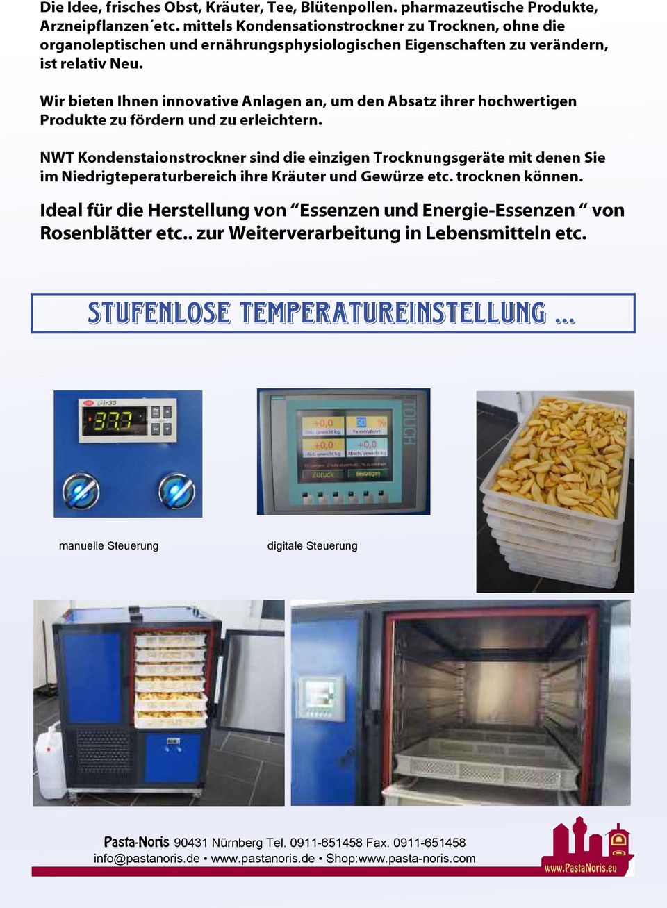 Wir bieten Ihnen innovative Anlagen an, um den Absatz ihrer hochwertigen Produkte zu fördern und zu erleichtern.