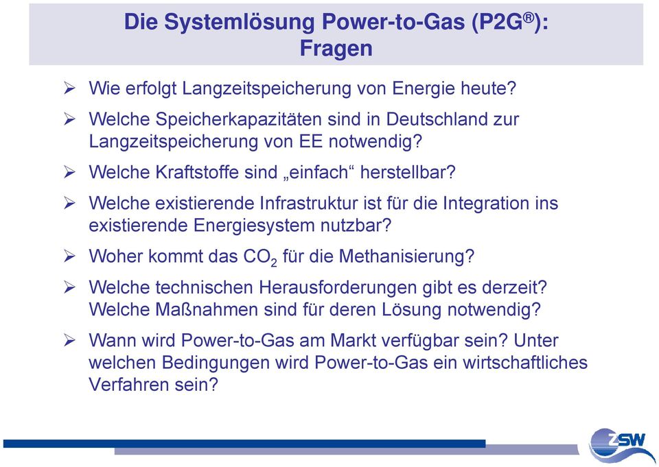Welche existierende Infrastruktur ist für die Integration ins existierende Energiesystem nutzbar? Woher kommt das CO 2 für die Methanisierung?
