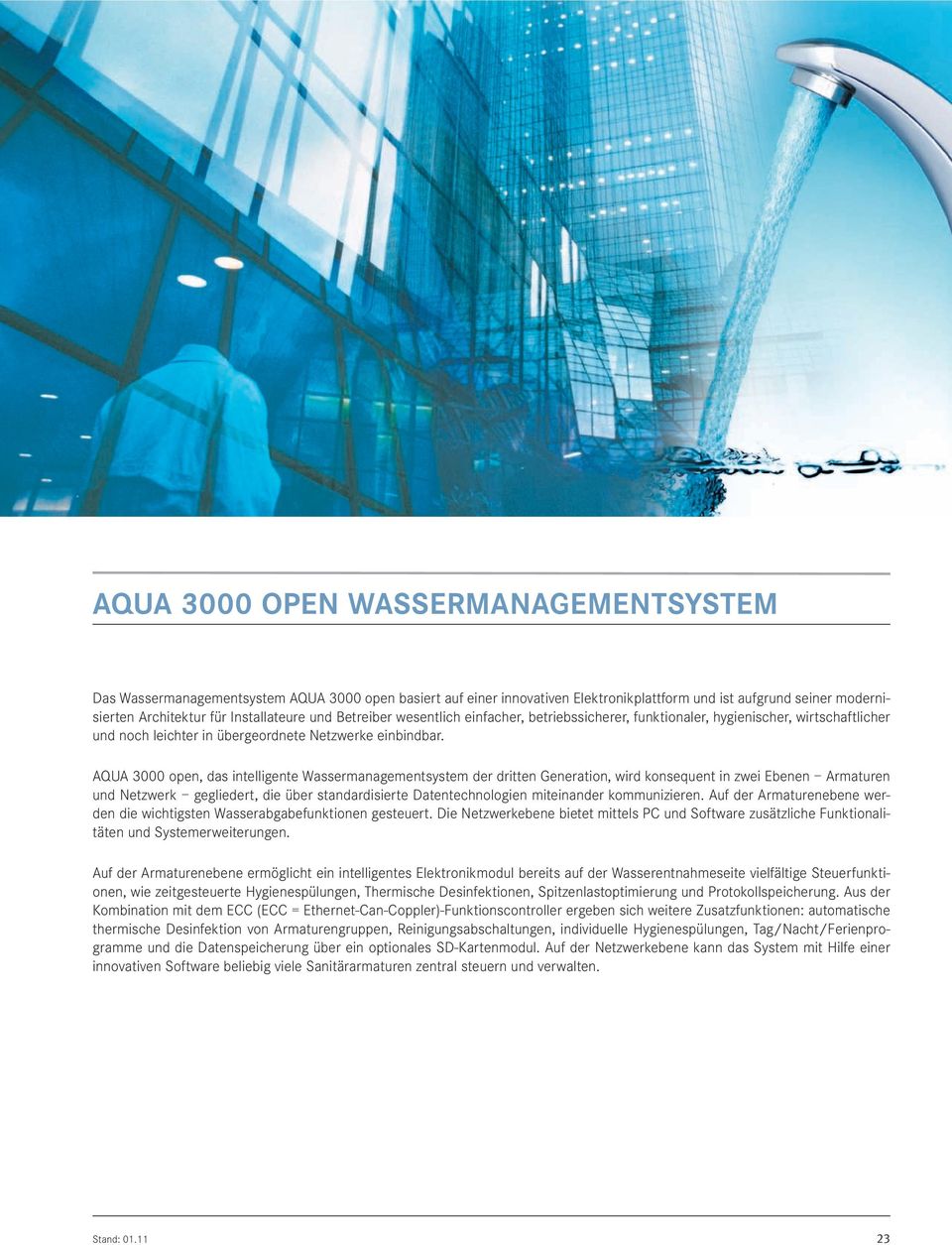 QU 3000 open, das intelligente Wassermanagementsystem der dritten Generation, wird konsequent in zwei Ebenen rmaturen und Netzwerk gegliedert, die über standardisierte Datentechnologien miteinander