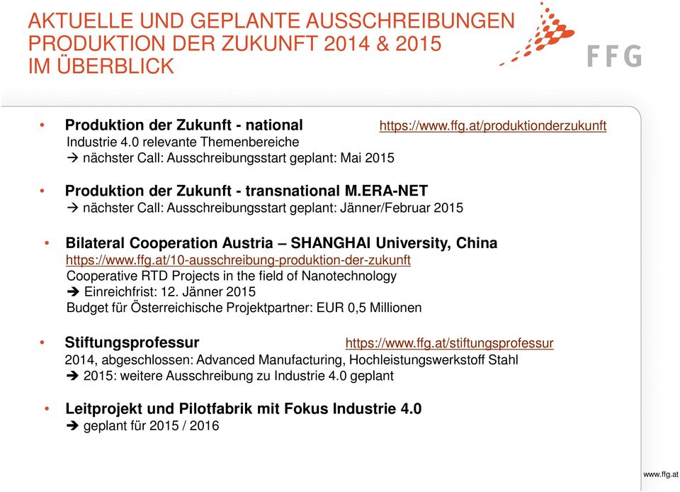 ERA-NET nächster Call: Ausschreibungsstart geplant: Jänner/Februar 2015 Bilateral Cooperation Austria SHANGHAI University, China https://www.ffg.