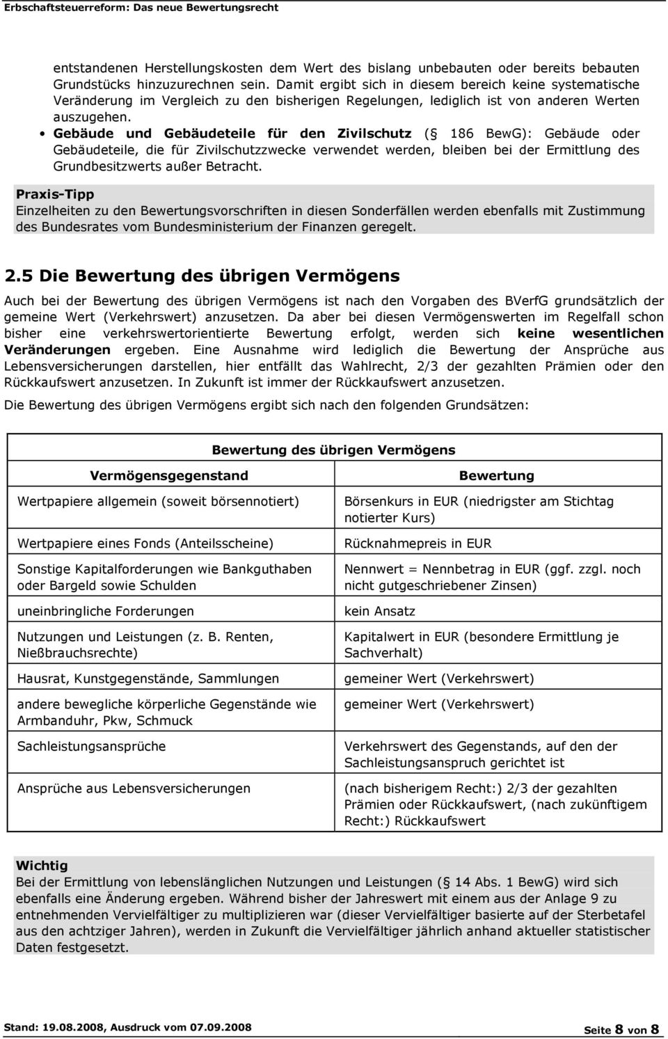 Gebäude und Gebäudeteile für den Zivilschutz ( 186 BewG): Gebäude oder Gebäudeteile, die für Zivilschutzzwecke verwendet werden, bleiben bei der Ermittlung des Grundbesitzwerts außer Betracht.