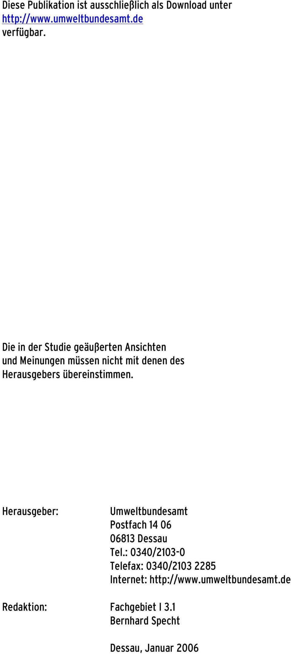 übereinstimmen. Herausgeber: Umweltbundesamt Postfach 14 06 06813 Dessau Tel.