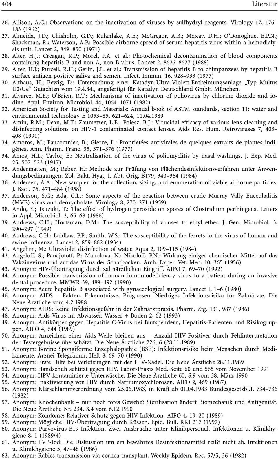 A. et al.: Photochemical decontamination of blood components containing hepatitis B and non-a, non-b virus. Lancet 2, 8626±8627 (1988) 29. Alter, H.J.; Purcell, R.H.; Gerin, J.L. et al.: Transmission of hepatitis B to chimpanzees by hepatitis B surface antigen positive saliva and semen.