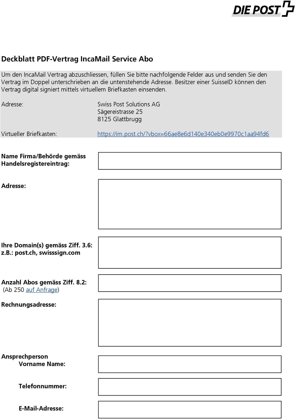 Adresse: Virtueller Briefkasten: Swiss Post Solutions AG Sägereistrasse 25 8125 Glattbrugg https://im.post.ch/?