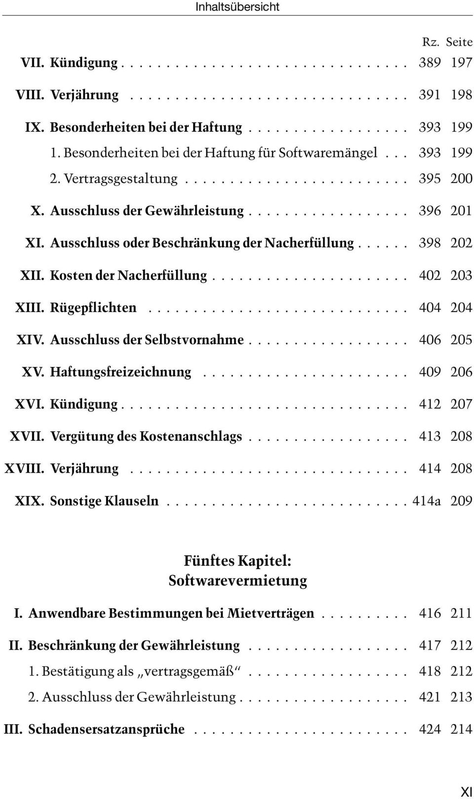 Rügepflichten... 404 204 XIV. Ausschluss der Selbstvornahme... 406 205 XV. Haftungsfreizeichnung... 409 206 XVI. Kündigung... 412 207 XVII. Vergütung des Kostenanschlags... 413 208 XVIII. Verjährung.