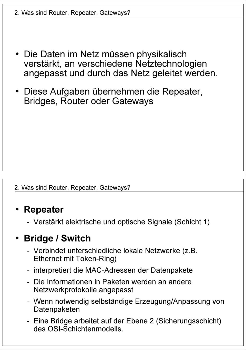 Repeater - Verstärkt elektrische und optische Signale (Schicht 1) Bridge / Switch - Verbi
