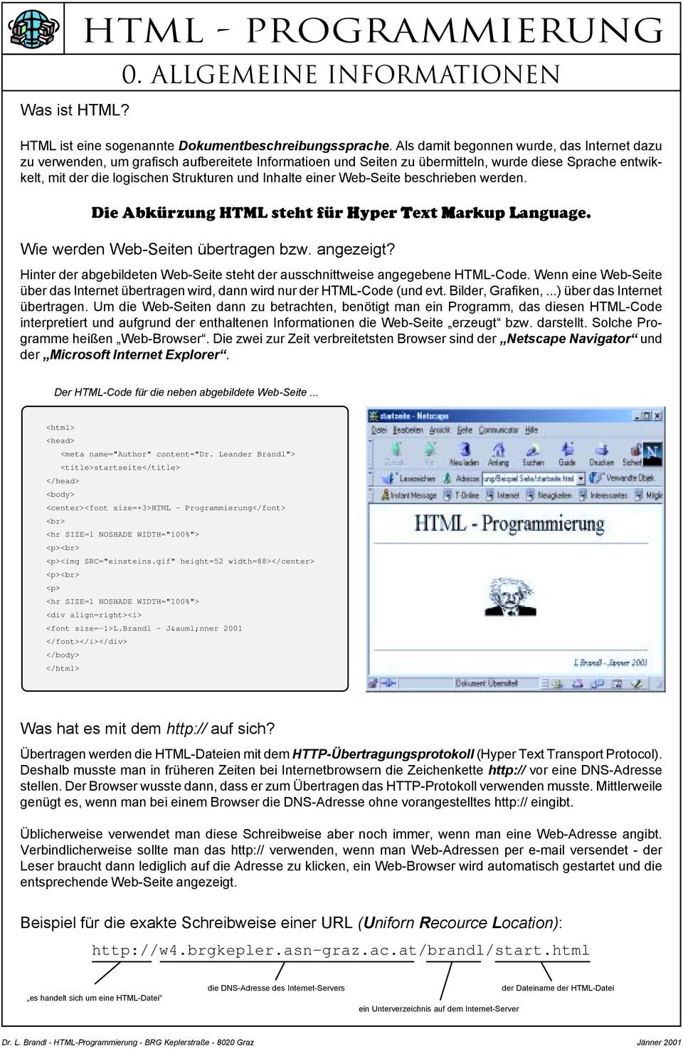 einer Web-Seite beschrieben werden. Die Abkürzung HTML steht für Hyper Text Markup Language. Wie werden Web-Seiten übertragen bzw. angezeigt?