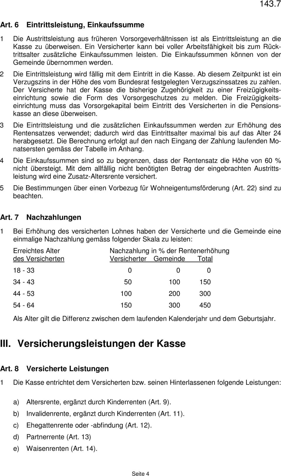 2 Die Eintrittsleistung wird fällig mit dem Eintritt in die Kasse. Ab diesem Zeitpunkt ist ein Verzugszins in der Höhe des vom Bundesrat festgelegten Verzugszinssatzes zu zahlen.