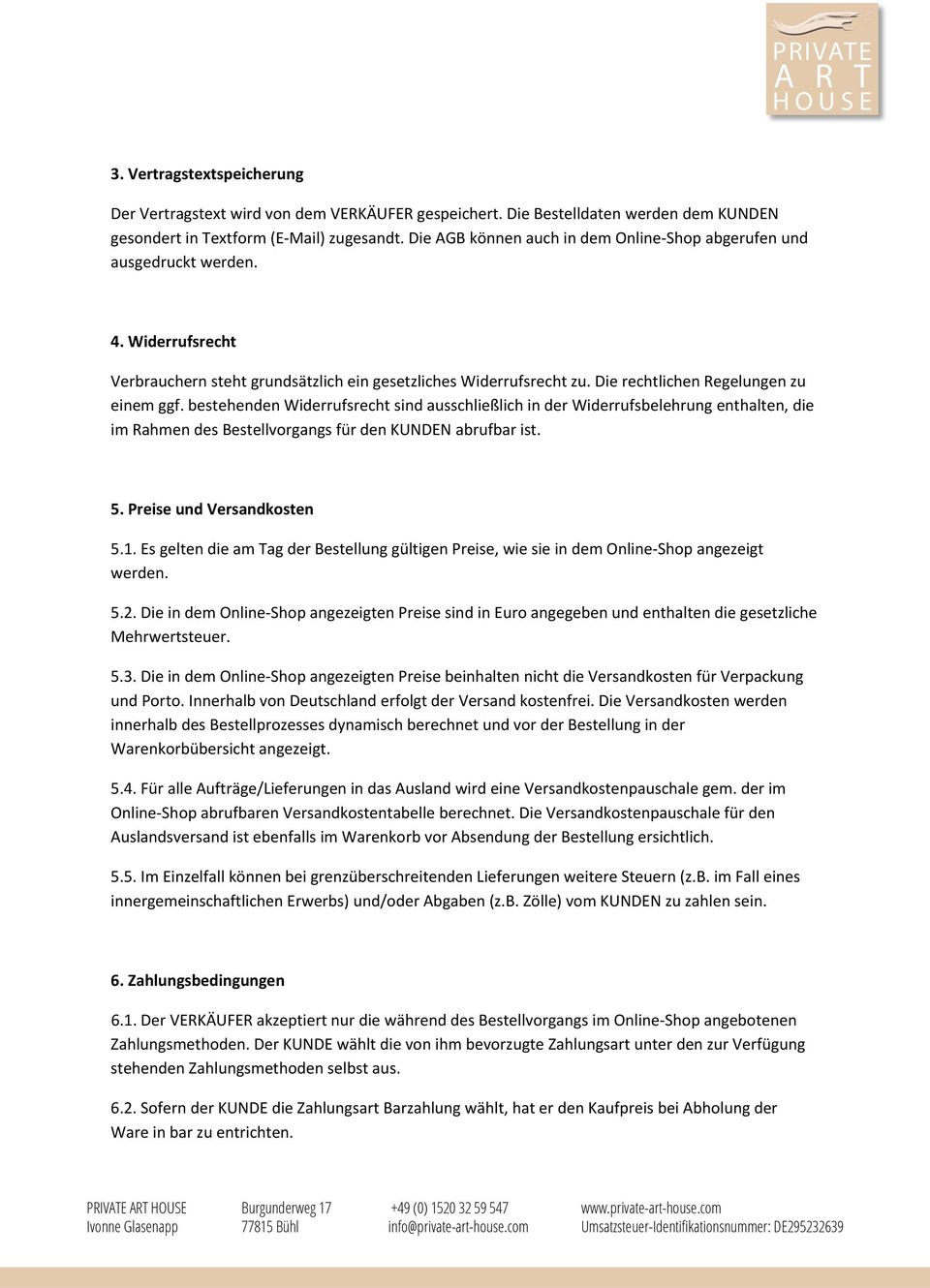 bestehenden Widerrufsrecht sind ausschließlich in der Widerrufsbelehrung enthalten, die im Rahmen des Bestellvorgangs für den KUNDEN abrufbar ist. 5. Preise und Versandkosten 5.1.