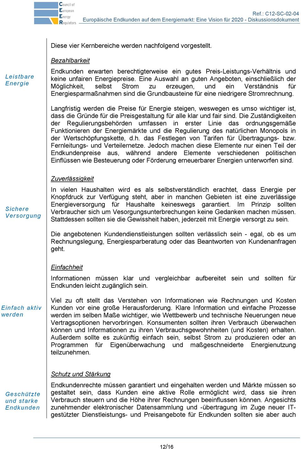 Langfristig werden die Preise für Energie steigen, weswegen es umso wichtiger ist, dass die Gründe für die Preisgestaltung für alle klar und fair sind.