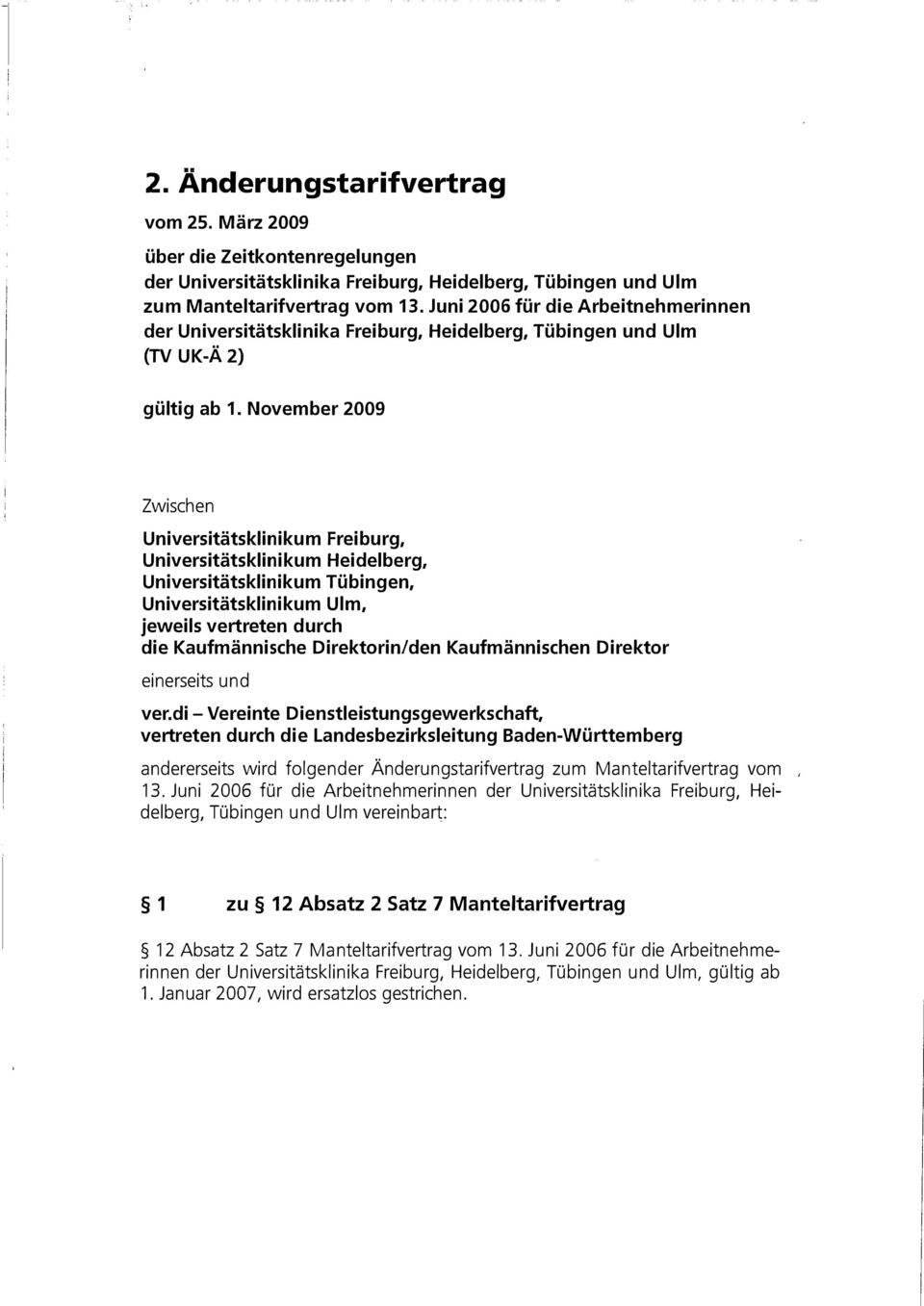 November 2009 Zwischen Universitätsklinikum Freiburg, Universitätsklinikum Heidelberg, Universitätsklinikum Tübingen, Universitätsklinikum Ulm, jeweils vertreten durch die Kaufmännische