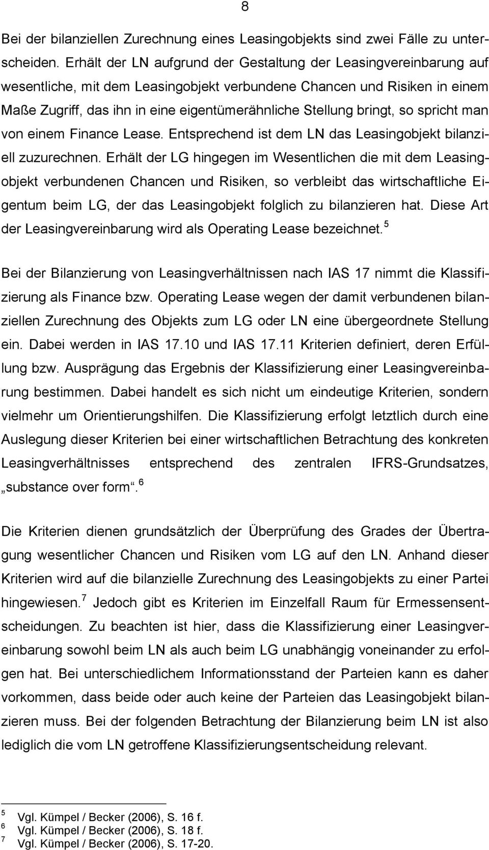 bringt, so spricht man von einem Finance Lease. Entsprechend ist dem LN das Leasingobjekt bilanziell zuzurechnen.