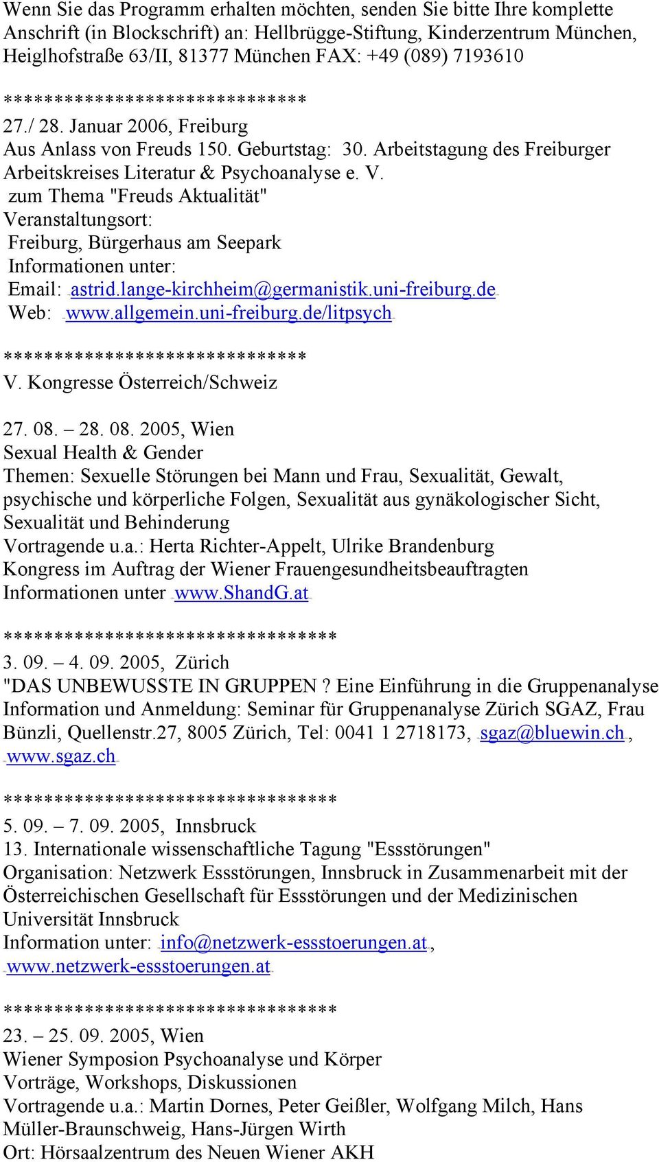 zum Thema "Freuds Aktualität" Veranstaltungsort: Freiburg, Bürgerhaus am Seepark Informationen unter: Email: HTUastrid.lange-kirchheim@germanistik.uni-freiburg.deUTH Web: HTUwww.allgemein.