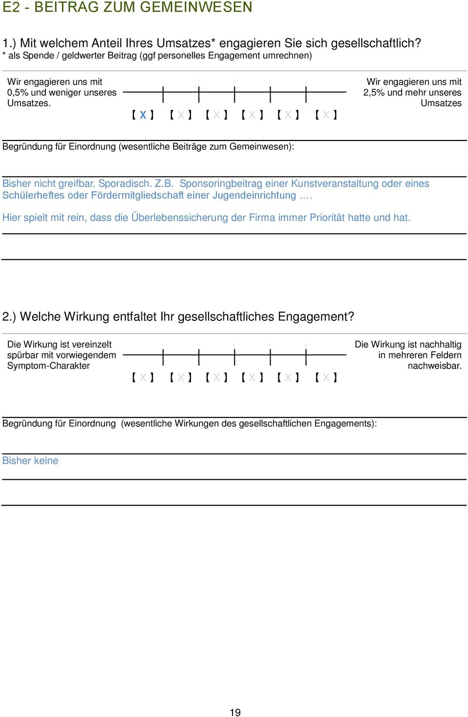 Wir engagieren uns mit 2,5% und mehr unseres Umsatzes Begründung für Einordnung (wesentliche Beiträge zum Gemeinwesen): Bisher nicht greifbar. Sporadisch. Z.B. Sponsoringbeitrag einer Kunstveranstaltung oder eines Schülerheftes oder Fördermitgliedschaft einer Jugendeinrichtung.