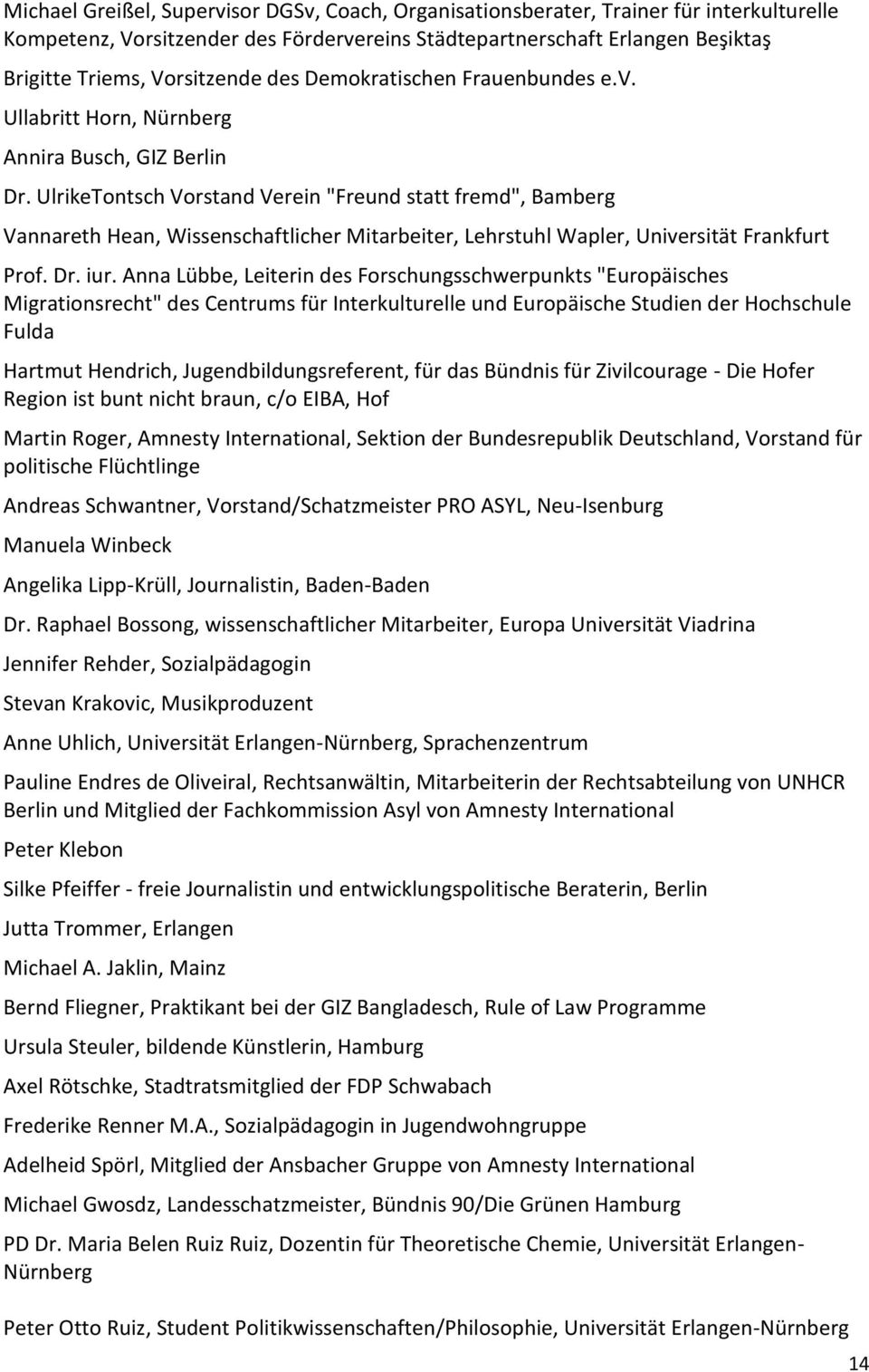 UlrikeTontsch Vorstand Verein "Freund statt fremd", Bamberg Vannareth Hean, Wissenschaftlicher Mitarbeiter, Lehrstuhl Wapler, Universität Frankfurt Prof. Dr. iur.