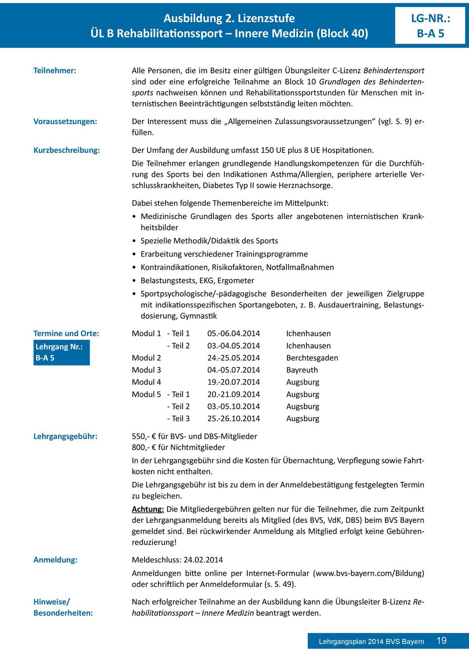 Behindertensports nachweisen können und Rehabilitationssportstunden für Menschen mit internistischen Beeinträchtigungen selbstständig leiten möchten.