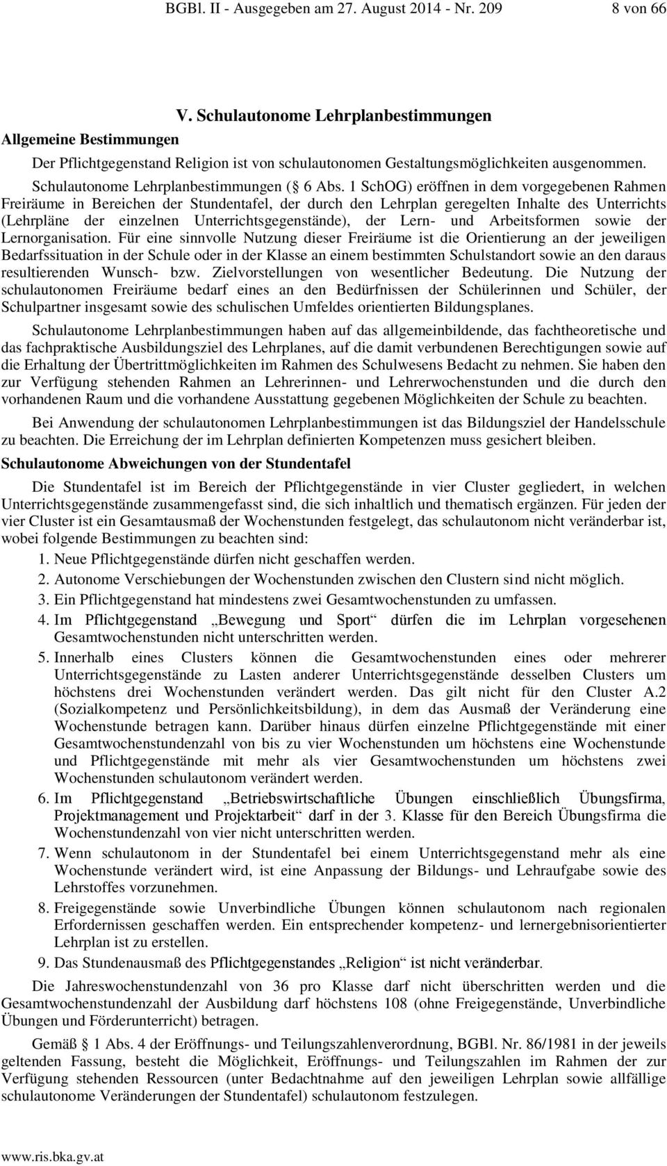 1 SchOG) eröffnen in dem vorgegebenen Rahmen Freiräume in Bereichen der Stundentafel, der durch den Lehrplan geregelten Inhalte des Unterrichts (Lehrpläne der einzelnen Unterrichtsgegenstände), der