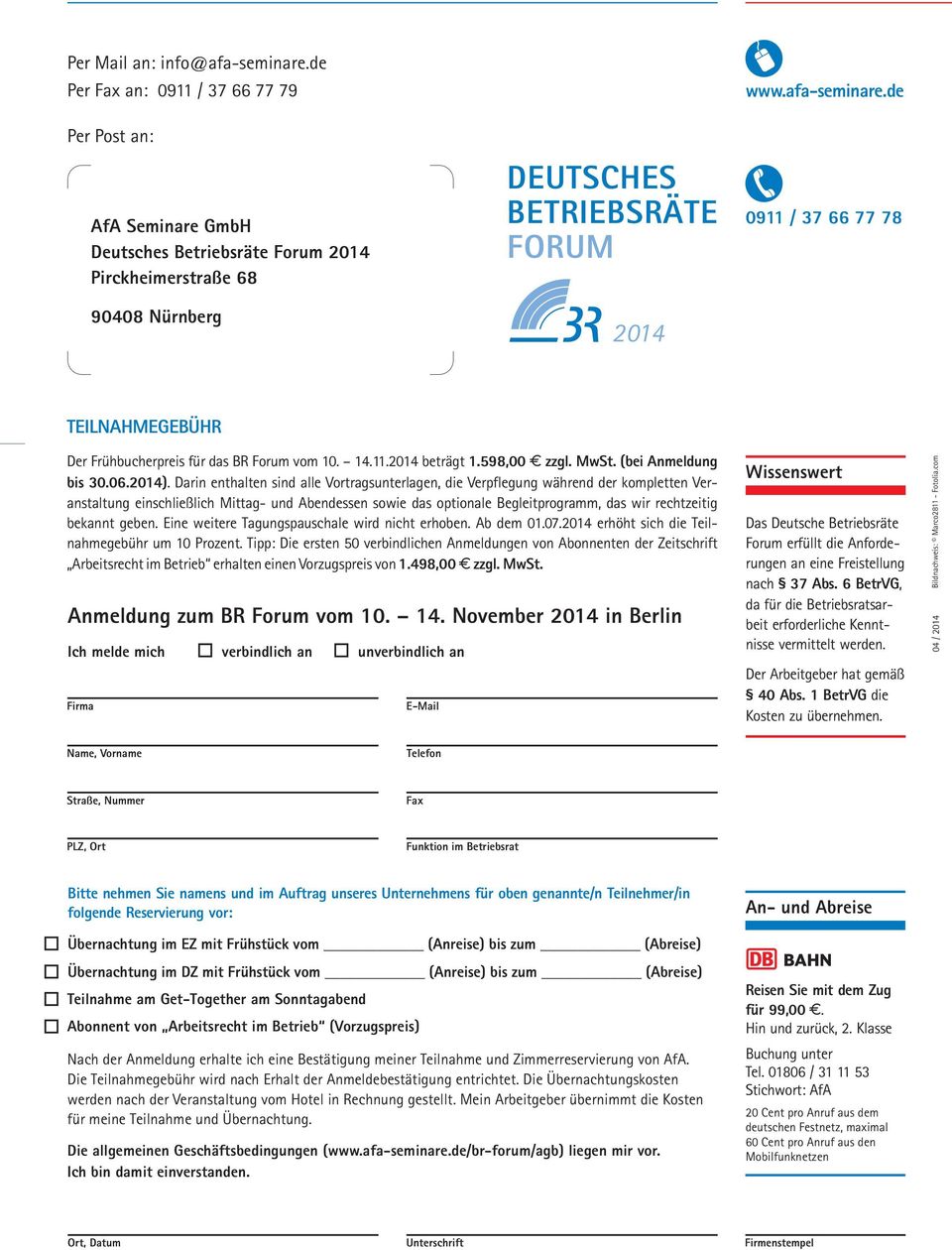 de 0911 / 37 66 77 78 TEILNAHMEGEBÜHR Der Frühbucherpreis für das BR Forum vom 10. 14.11.2014 beträgt 1.598,00 E zzgl. MwSt. (bei Anmeldung bis 30.06.2014).