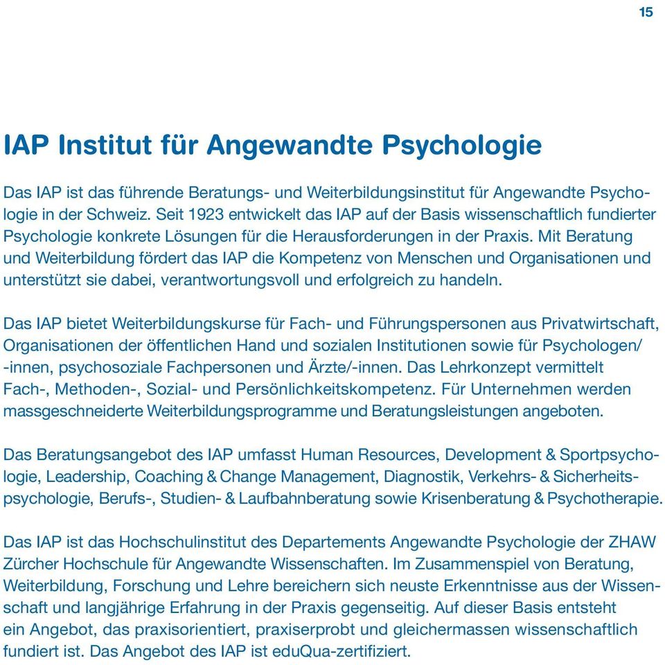 Mit Beratung und Weiterbildung fördert das IAP die Kompetenz von Menschen und Organisationen und unterstützt sie dabei, verantwortungsvoll und erfolgreich zu handeln.