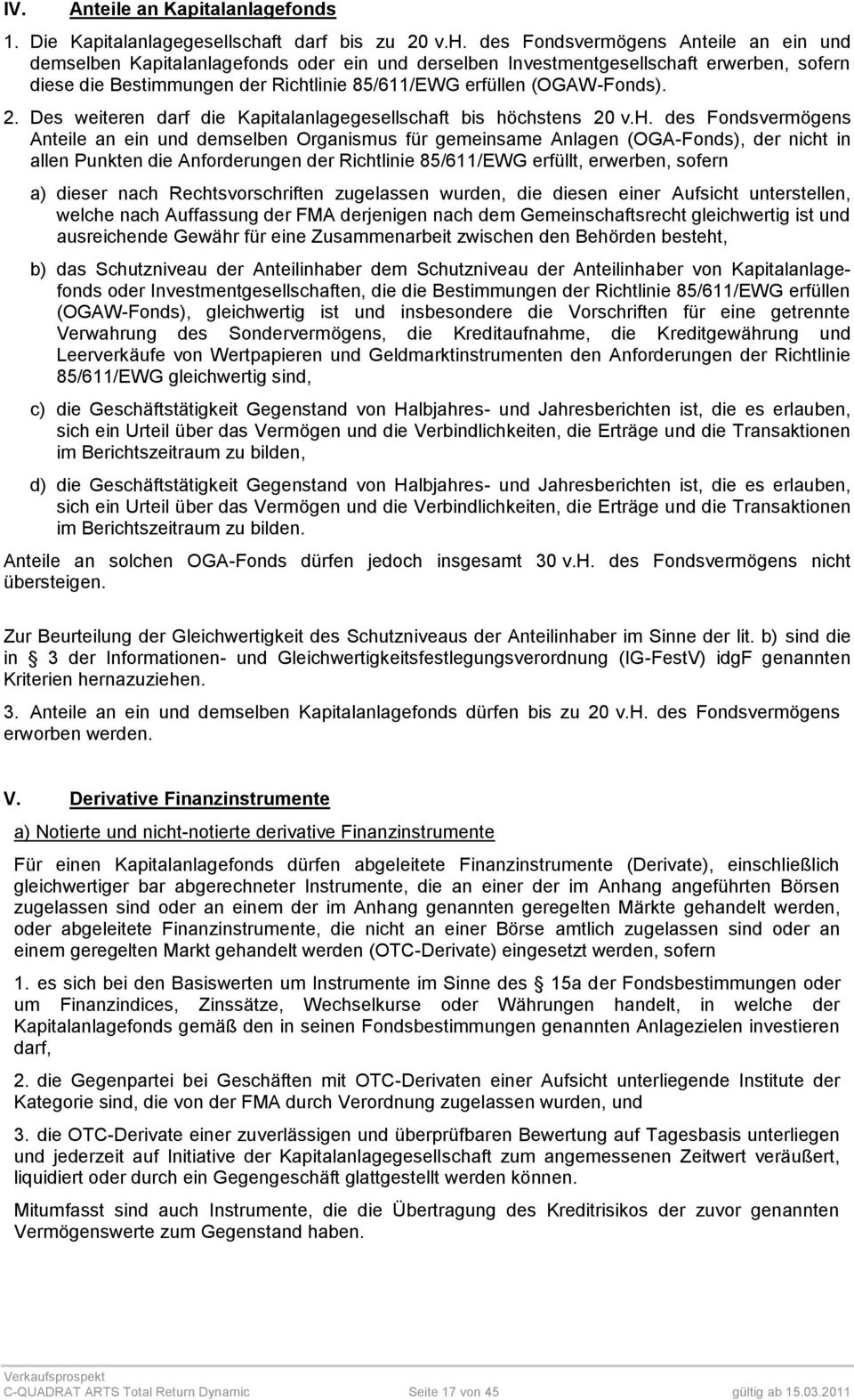 des Fondsvermögens Anteile an ein und demselben Kapitalanlagefonds oder ein und derselben Investmentgesellschaft erwerben, sofern diese die Bestimmungen der Richtlinie 85/611/EWG erfüllen