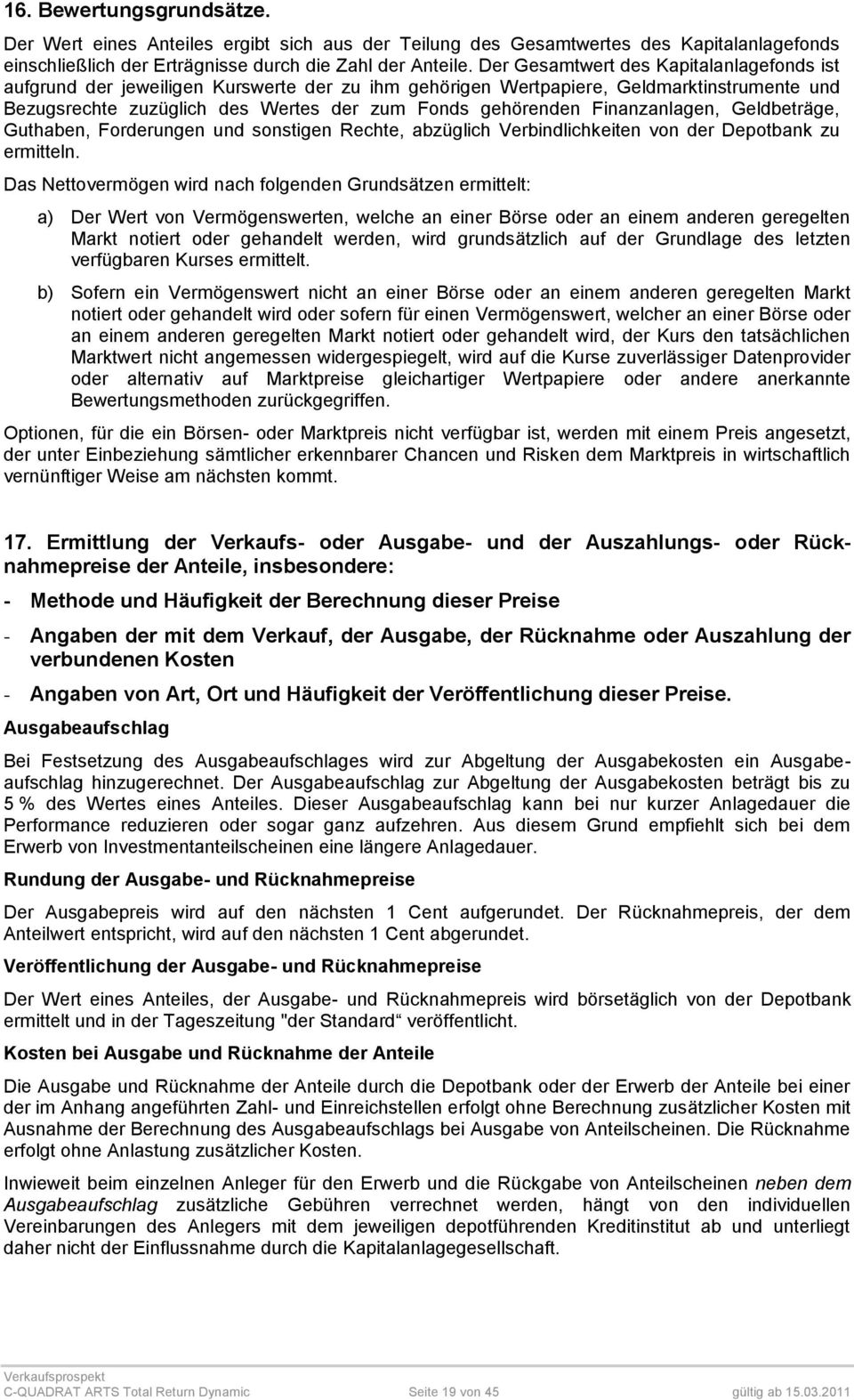 Finanzanlagen, Geldbeträge, Guthaben, Forderungen und sonstigen Rechte, abzüglich Verbindlichkeiten von der Depotbank zu ermitteln.