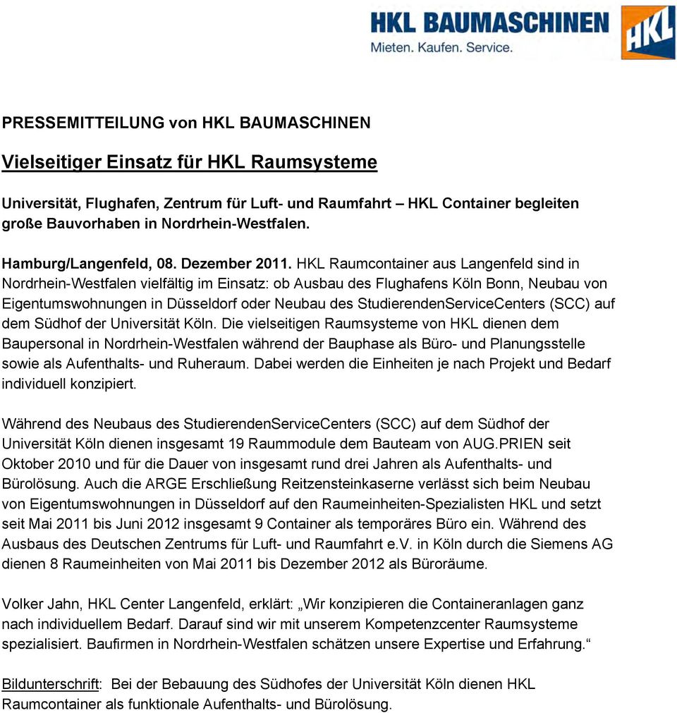 HKL Raumcontainer aus Langenfeld sind in Nordrhein-Westfalen vielfältig im Einsatz: ob Ausbau des Flughafens Köln Bonn, Neubau von Eigentumswohnungen in Düsseldorf oder Neubau des