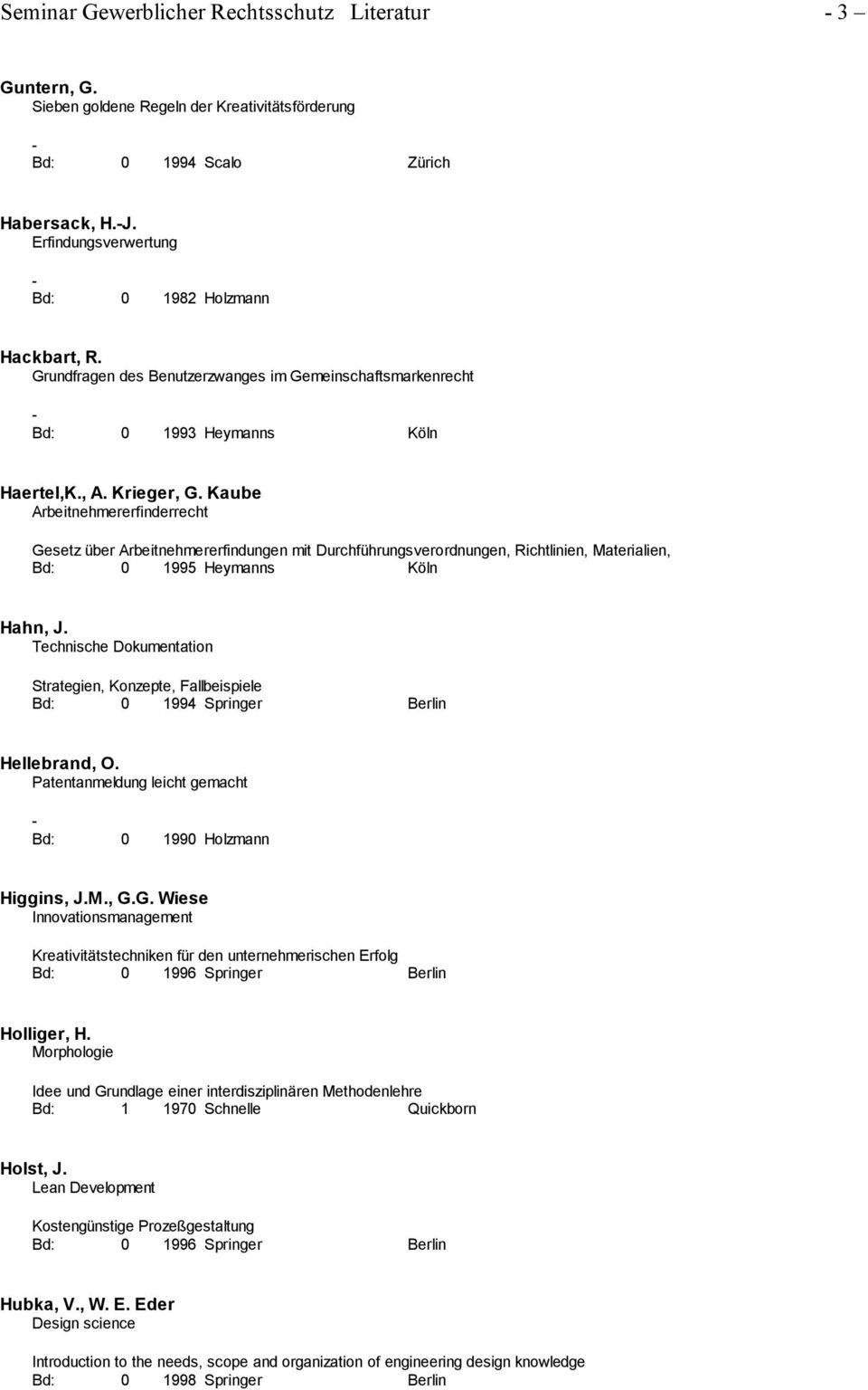 Kaube Arbeitnehmererfinderrecht Gesetz über Arbeitnehmererfindungen mit Durchführungsverordnungen, Richtlinien, Materialien, Bd: 0 1995 Heymanns Köln Hahn, J.