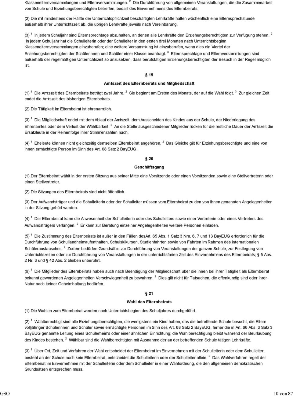 (2) Die mit mindestens der Hälfte der Unterrichtspflichtzeit beschäftigten Lehrkräfte halten wöchentlich eine Elternsprechstunde außerhalb ihrer Unterrichtszeit ab, die übrigen Lehrkräfte jeweils